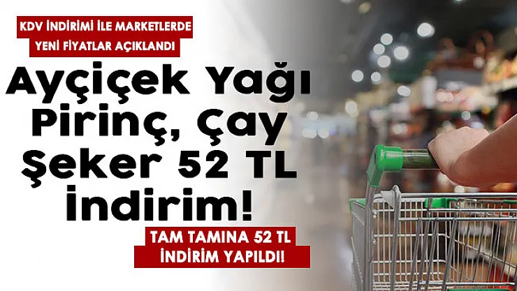 KDV indirimi sonrası marketlerdeki yeni fiyatlar açıklandı: Ayçiçek yağı, pirinç, çay, şeker! Tam tamına 52 lira indirim