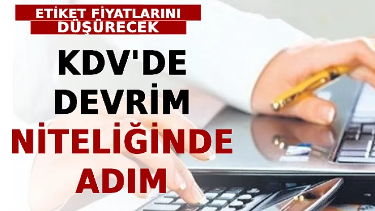 KDV'de Devrim Niteliğinde Adım! Etiket Fiyatlarını Düşürecek!