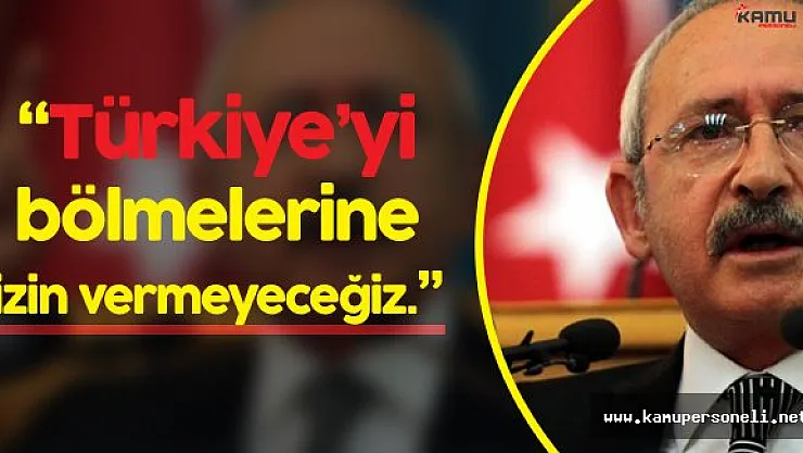 Kemal Kılıçdaroğlu": Başkanlık Sistemiyle Ülkemizi Bölmelerine İzin Vermeyeceğiz"
