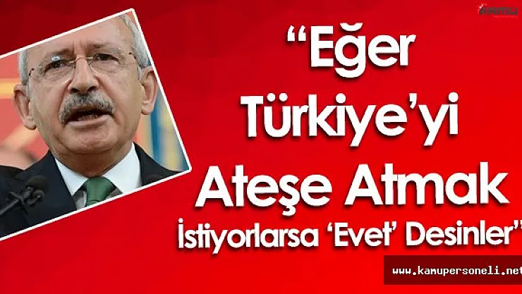 Kemal Kılıçdaroğlu'ndan MHP'ye &quotEğer Türkiye'yi Ateşe Atmak İstiyorlarsa"