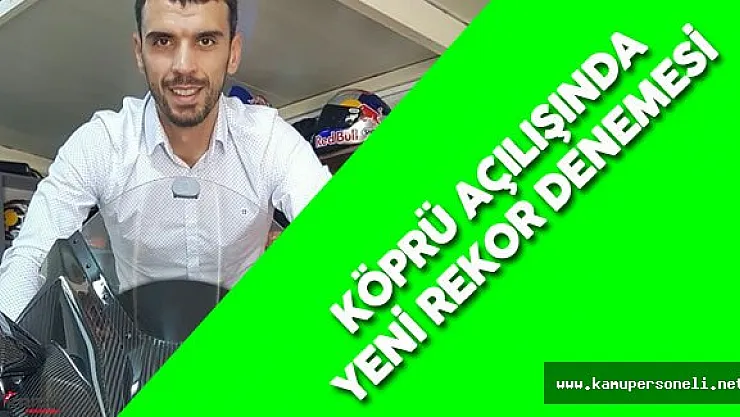 Kenan Sofuoğlu Osman Gazi Köprüsü'nün Açılışında Rekor Denemesi Yapacak