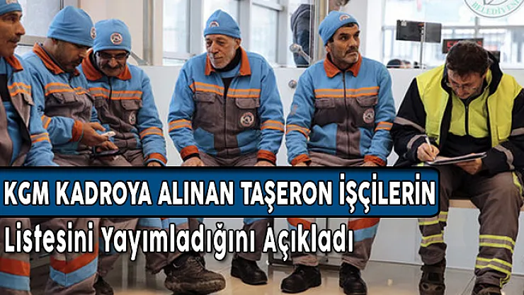 KGM Kadroya Alınan Taşeron İşçilerin Listesini Yayımladı