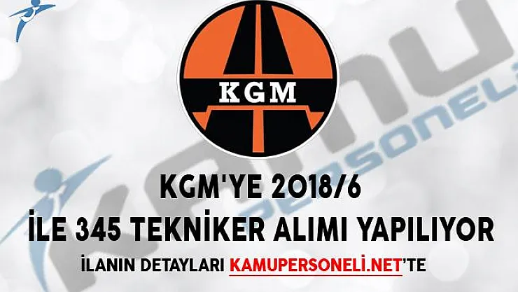 KGM'ye 2018/6 İle 345 Tekniker Alımı Yapılıyor