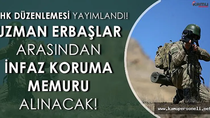 KHK' da Yayımlandı: Uzman Erbaşlar İnfaz Koruma Memuru Olabilecek!