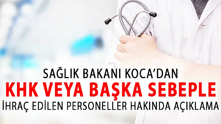 KHK veya Başka Sebeple İhraç Edilen Hekimler Hakkında Bakan Koca'dan Yeni Açıklama!