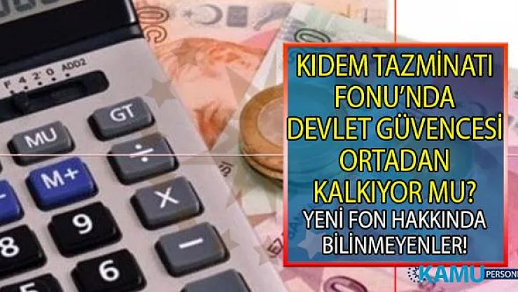 Kıdem Tazminatı Fonu'nda devlet güvencesi ortadan kalkıyor mu? Kıdem Tazminatı Fonu Kanun Taslağı hakkında bilinmeyenler!