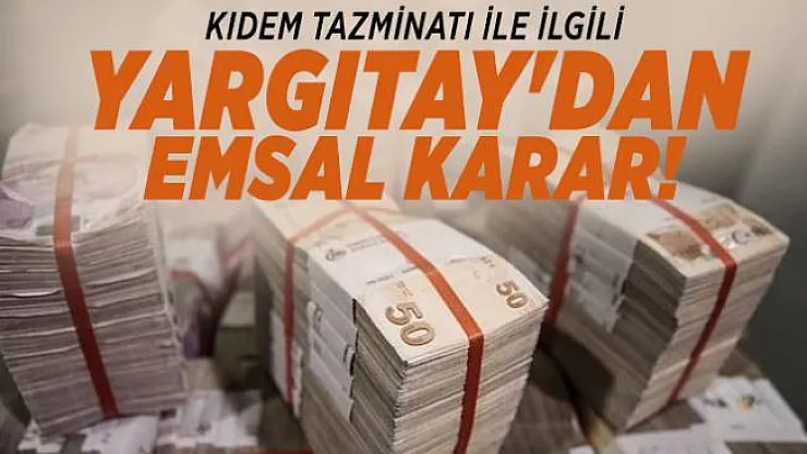 Kıdem tazminatı ile ilgili Yargıtay'dan emsal karar!