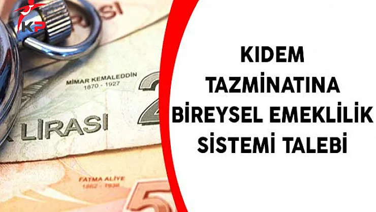 Kıdem Tazminatına Bireysel Emeklilik Sistemi Talebi
