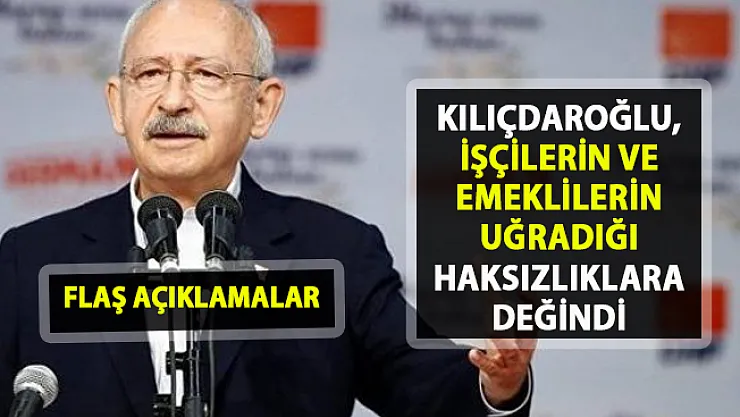 Kılıçdaroğlu, taşeron işçiler ve emeklilerin uğradığı haksızlıklara değindi! İşçilere verilmeyen haklar!..