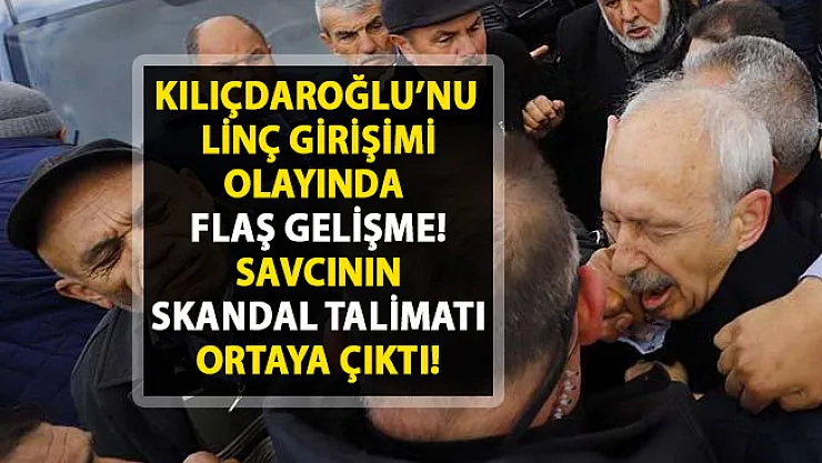 Kılıçdaroğlu'na linç girişimi davasında skandal gerçek ortaya çıktı!