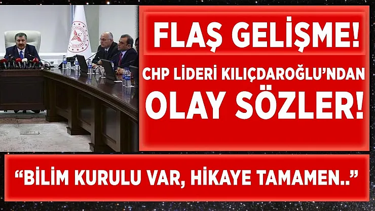 Kılıçdaroğlu'ndan Bilim Kurulu üyelerine olay sözler: 'Bilim Kurulu var, hikaye tamamen'