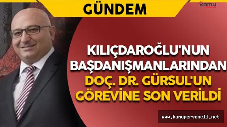 Kılıçdaroğlu'nun Başdanışmanlarından Gürsul'un Görevine Son Verildi