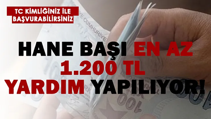 Kimliğinizle başvurabilirsiniz! Hane başı aylık en az 1.200 TL yardım yapılıyor!