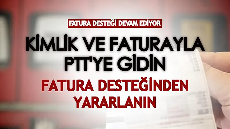 Kimlik ve elektrik faturasıyla PTT'ye gidin, fatura desteğinden yararlanın! Doğalgaz yardımı da başladı