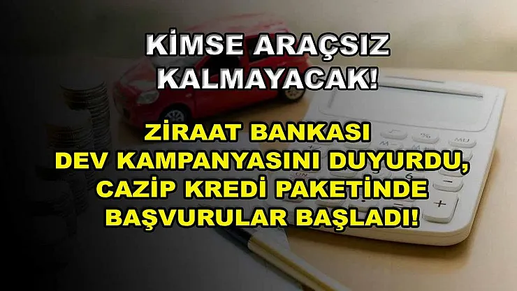 Kimse araçsız kalmayacak! Ziraat Bankası dev kampanyasını duyurdu, cazip kredi paketinde başvurular başladı!