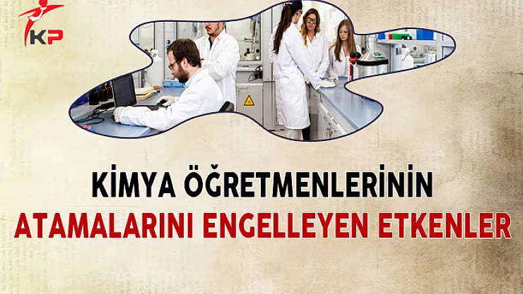 Kimya Öğretmenlerinin Atamalarını Engelleyen Etkenler