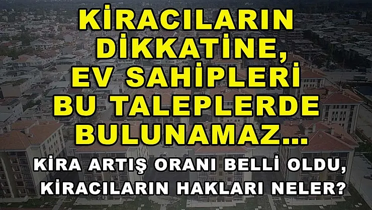 Kiracıların dikkatine, ev sahipleri bu taleplerde bulunamaz… Kira artış oranı belli oldu, kiracıların hakları neler?