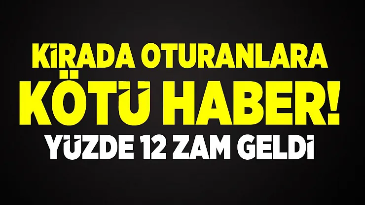 Kirada oturanlara kötü haber! Yüzde 12 zam yapılacak