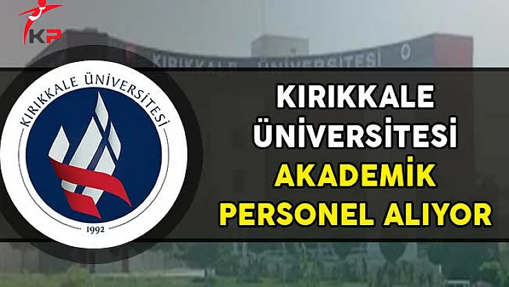 Kırıkkale Üniversitesi Akademik Personel Alıyor