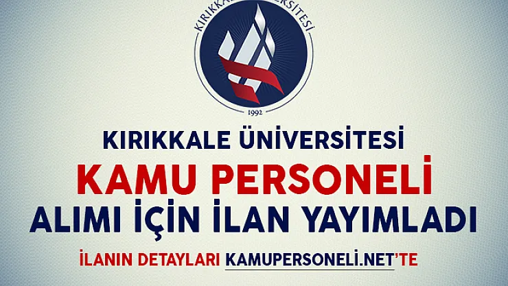 Kırıkkale Üniversitesi Kamu Personeli Alım İlanı Yayımladı