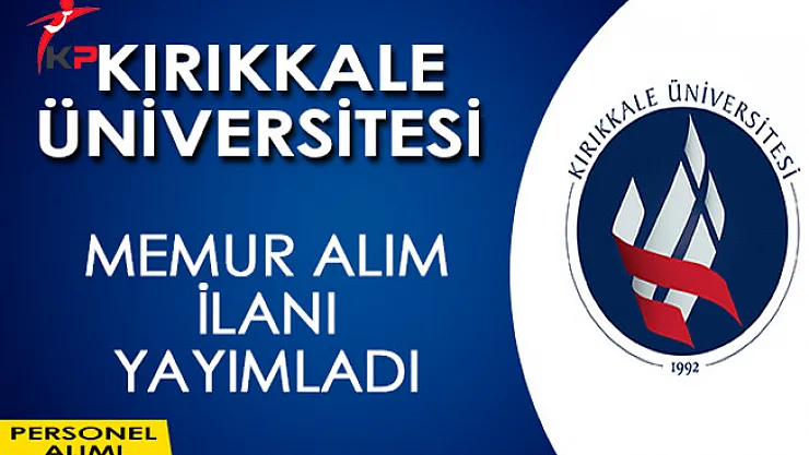 Kırıkkale Üniversitesi Memur Alımı Yapıyor