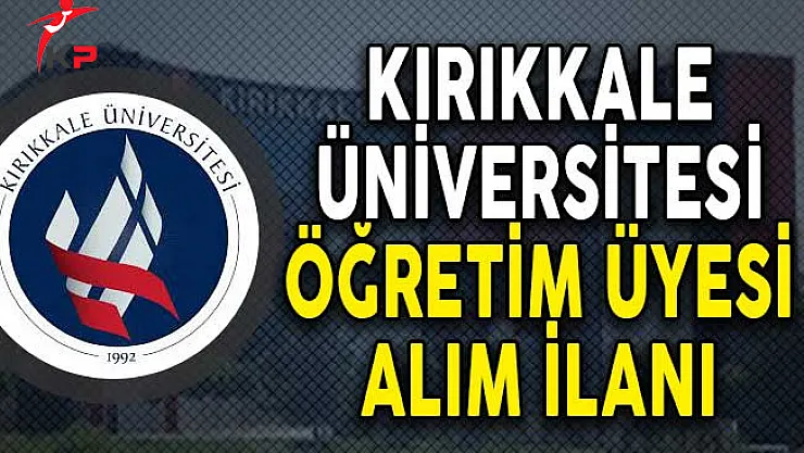 Kırıkkale Üniversitesi Öğretim Üyesi Alım İlanı