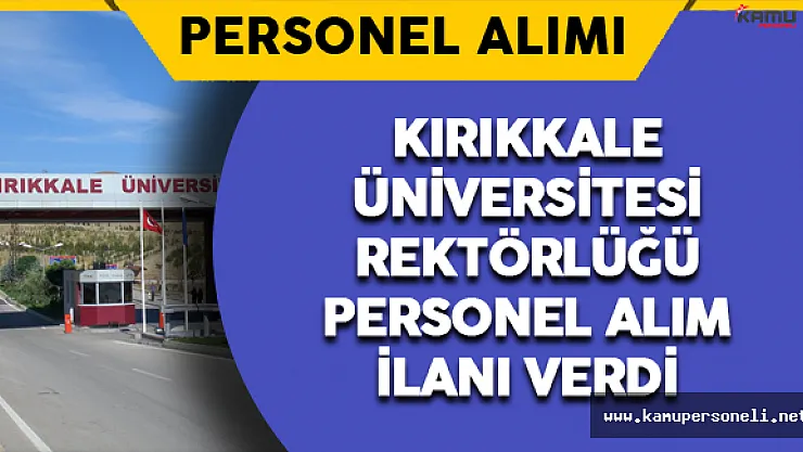 Kırıkkale Üniversitesi Rektörlüğü Personel Alımı Yapacak
