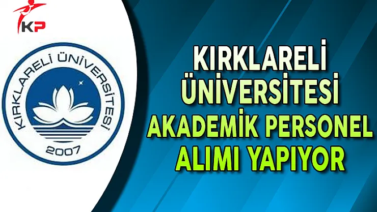 Kırklareli Üniversitesi Akademik Personel Alımı Yapıyor