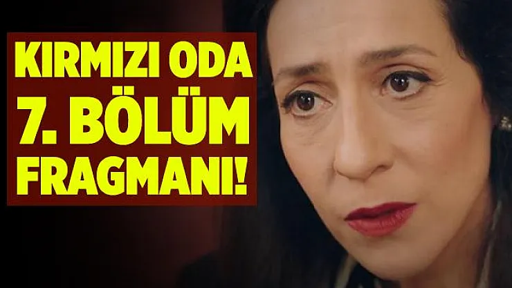Kırmızı Oda 7. bölüm fragmanı! Kırmızı Oda 7. bölüm fragmanı yayınlandı mı? Kırmızı Oda yeni bölüm fragmanı..