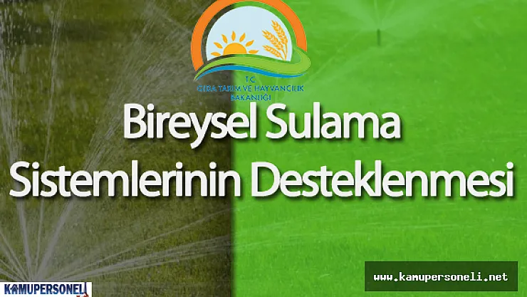 Kırsal Kalkınma Destekleri Kapsamında Bireysel Sulama Sistemlerinin Desteklenmesi Hakkında Tebliğ Yayımlandı