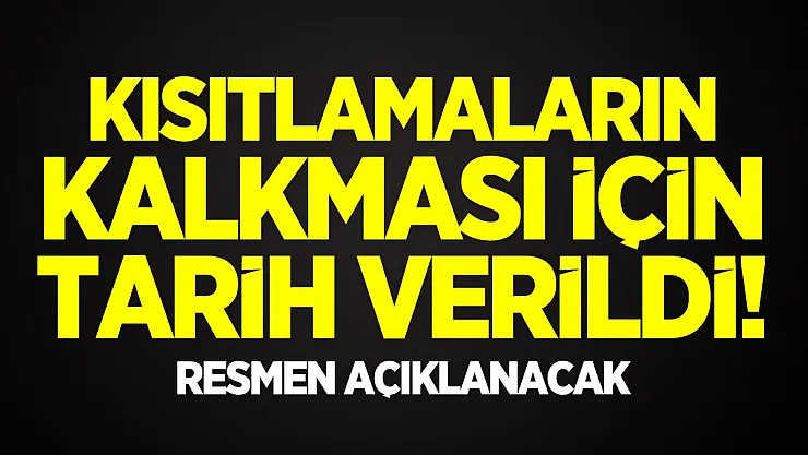 Kısıtlamaların kalkması için tarih verildi! Resmen açıklanacak
