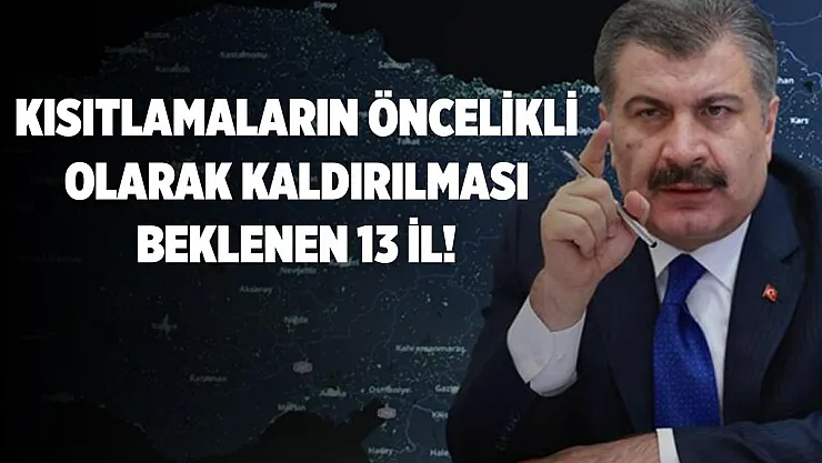 Kısıtlamaların öncelikli kaldırılması beklenen 13 il!