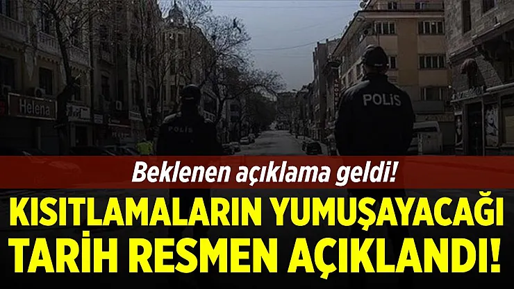 Kısıtlamaların yumuşayacağı tarih açıklandı!
