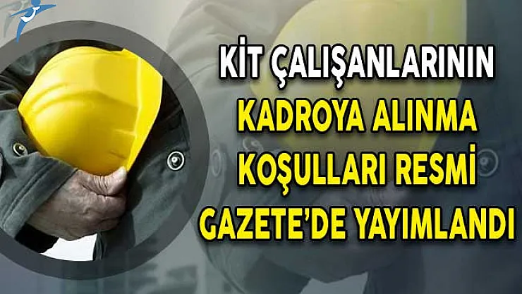 KİT Çalışanlarının Kadroya Alınma Koşulları Resmi Gazete'de Yayımlandı