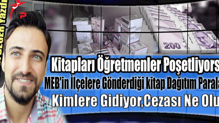 Kitapları Öğretmenler Poşetliyorsa MEB'in İlçelere Gönderdiği Kitap Dağıtım Paraları Kimlere Gidiyor, Cezası Ne Olur
