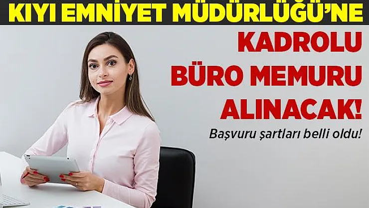 Kıyı Emniyet Müdürlüğü kadrolu büro memuru alacak! Başvuru şartları açıklandı!
