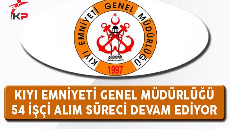 Kıyı Emniyeti En Az Lise Mezunu 54 İşçi Alım Süreci Devam Ediyor