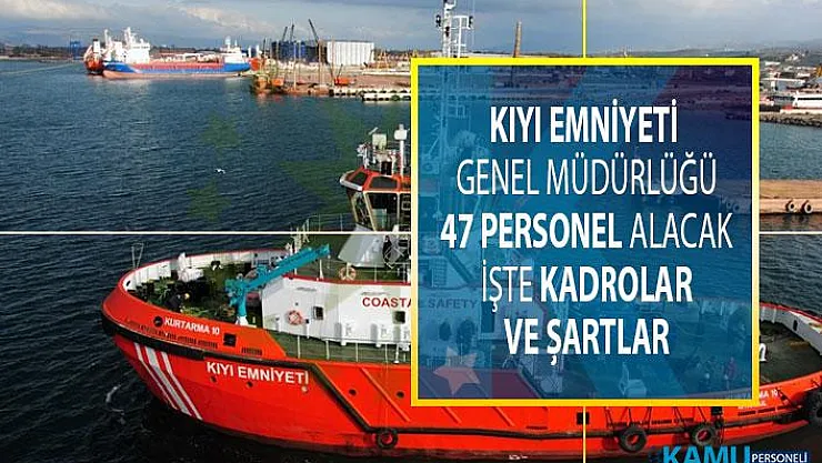 Kıyı Emniyeti Genel Müdürlüğü 47 personel alacak! Başvuru tarihi ne zaman ve başvuru şartları neler?