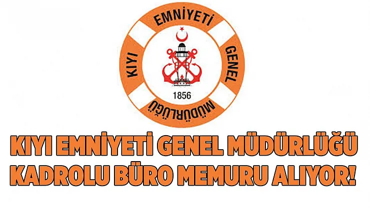 Kıyı Emniyeti Genel Müdürlüğü büro memuru alımları devam ediyor! Bu şartları taşıyan herkes başvurabilir!