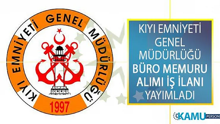Kıyı Emniyeti Genel Müdürlüğü Büro Memuru Alımı İçin İş İlanı Yayımladı!