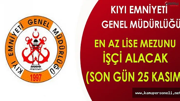 Kıyı Emniyeti Genel Müdürlüğü En Az Lise Mezunu İşçi Alımı Sona Eriyor