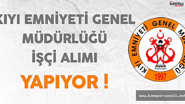 Kıyı Emniyeti Genel Müdürlüğü İşçi Alım İlanı