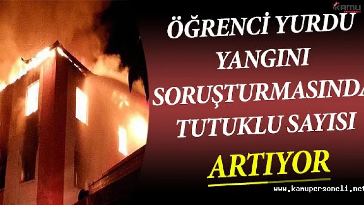 Kız Öğrenci Yurdu Yangını Soruşturmasında Tutuklanan Sayısı Artıyor !