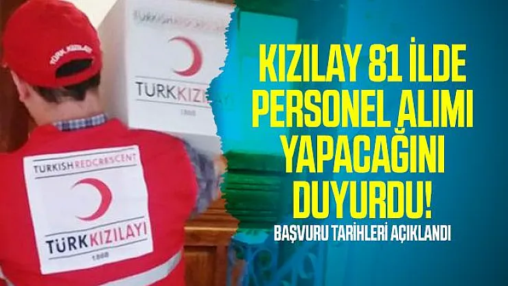 Kızılay 81 ilde personel alımı yapacağını duyurdu! Başvuru tarihleri açıklandı