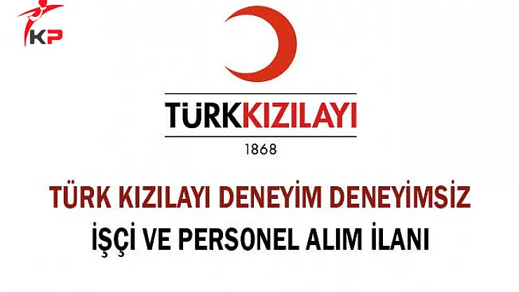 Kızılay Deneyimli Deneyimsiz İşçi ve Personel Alım İlanı