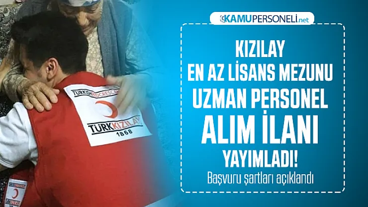 Kızılay en az lisans mezunu uzman personel alım ilanı yayımladı! Başvuru şartları açıklandı