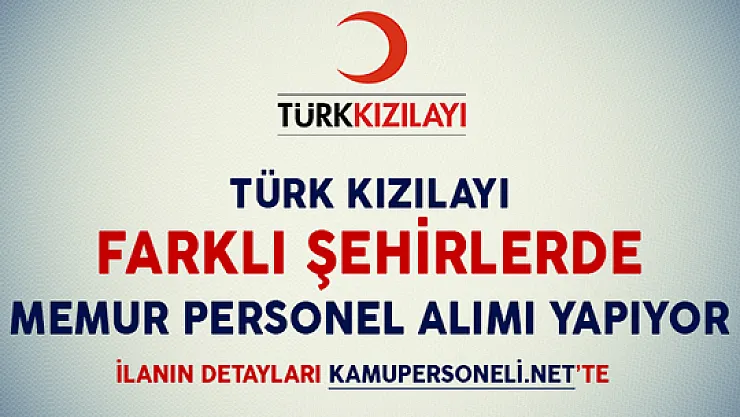Kızılay Farklı Şehirlerde Memur Personel Alımı Yapacak