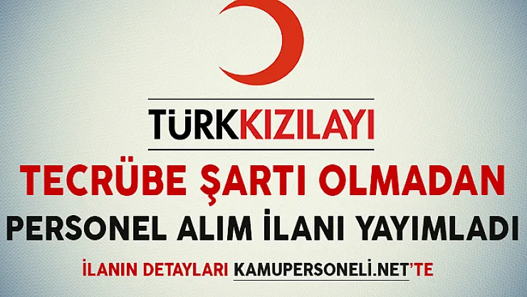Kızılay Tecrübe Şartı Olmadan Personel Alımı Yapacağını İlan Etti