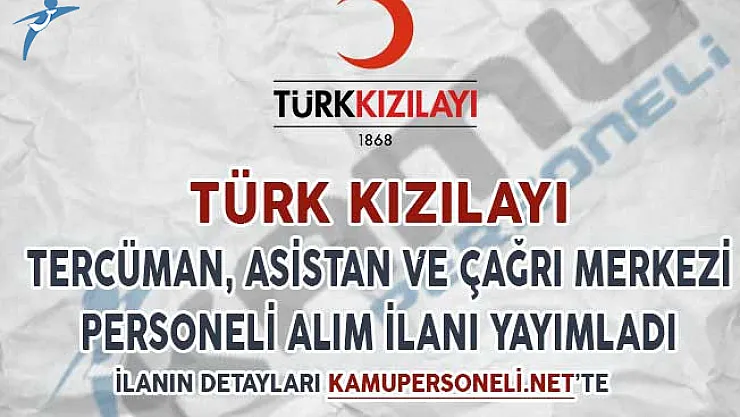 Kızılay Tercüman, Asistan ve Çağrı Merkezi Personeli Alım İlanı Yayımladı