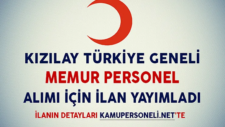 Kızılay Tüm Türkiye Genelinde Memur Personel Alımı Yapacağını Duyurdu